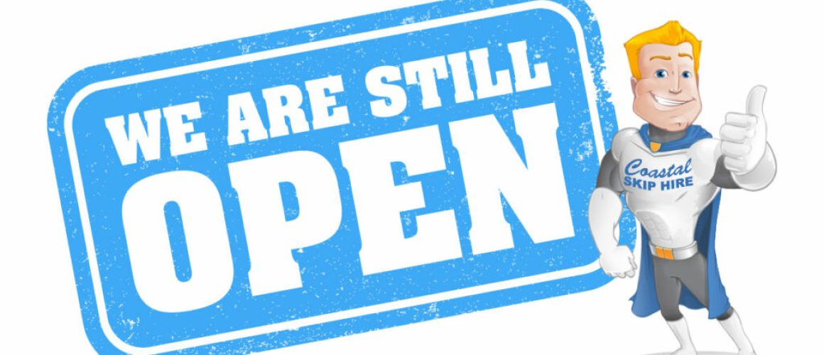 We're Still Open - Coastal Skip Hire Gold Coast